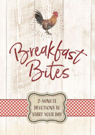 Title: Breakfast Bites: 2-Minute Devotions to Start Your Day, Author: BroadStreet Publishing Group LLC