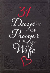 Title: 31 Days of Prayer for My Wife, Author: The Great Commandment Network