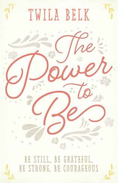 The Power to Be: A 40-Day Devotional: Be Still, Grateful, Strong, Courageous