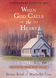 Title: When God Calls the Heart: Devotions from Hope Valley, Author: Brian Bird