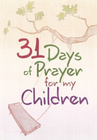 Title: 31 Days of Prayer for My Children, Author: The Great Commandment Network