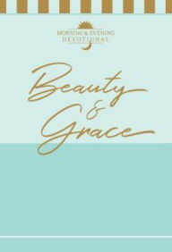 Title: Beauty & Grace: Morning & Evening Devotional, Author: BroadStreet Publishing Group LLC