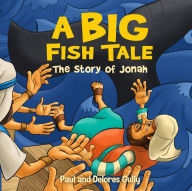 Title: A Big Fish Tale: The Story of Jonah, Author: Paul Gully