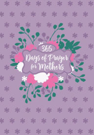 Title: 365 Days of Prayer for Mothers, Author: BroadStreet Publishing Group LLC