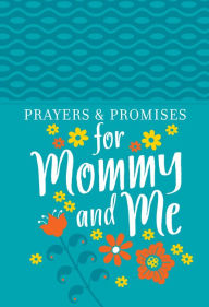 Title: Prayers & Promises for Mommy and Me, Author: BroadStreet Publishing Group LLC