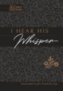 I Hear His Whisper 365 Daily Devotions (Gift Edition): Encounter God's Heart for You