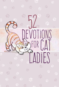 Title: 52 Devotions for Cat Ladies, Author: BroadStreet Publishing Group LLC