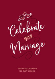 Title: Celebrate Your Marriage: 365 Daily Devotions for Busy Couples, Author: Jay Laffoon