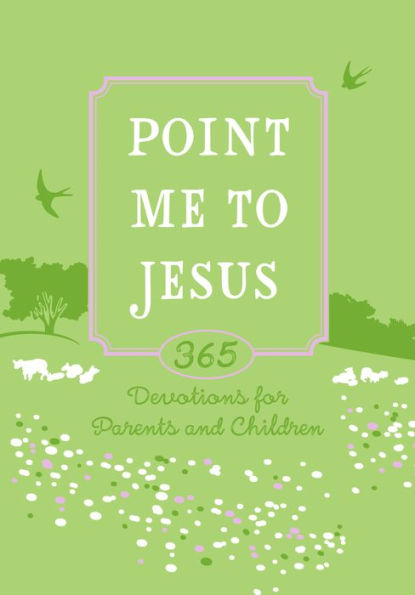 Point Me to Jesus (Gift Edition): 365 Devotions for Parents and Children