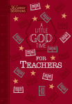 Alternative view 1 of A Little God Time for Teachers (Gift Edition): 365 Daily Devotions