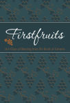 Alternative view 1 of Firstfruits: 365 Days of Blessing from the Book of Genesis