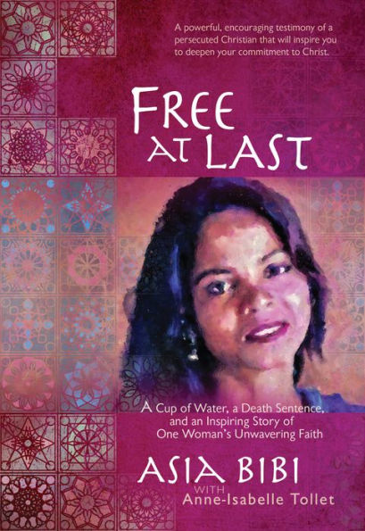 Free at Last: a Cup of Water, Death Sentence, and an Inspiring Story One Woman's Unwavering Faith