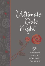 Title: Ultimate Date Night: 52 Amazing Dates for Busy Couples, Author: Jay Laffoon