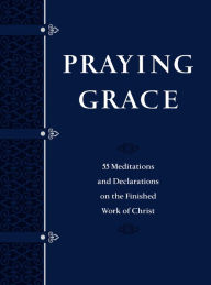 English books mp3 free download Praying Grace: 55 Meditations and Declarations on the Finished Work of Christ 9781424561179