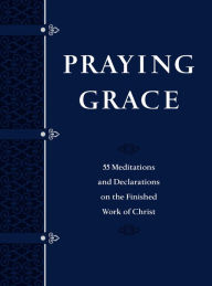 It download ebook Praying Grace: 55 Meditations and Declarations on the Finished Work of Christ 9781424561179 RTF in English by David A. Holland