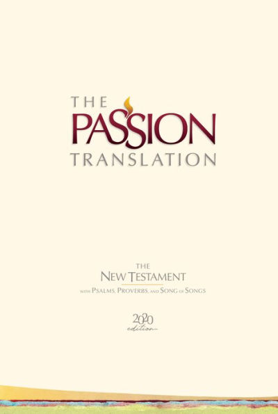 The Passion Translation New Testament (2020 Edition) HC Ivory: With Psalms, Proverbs and Song of Songs
