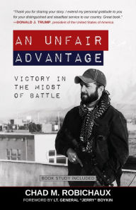 Title: An Unfair Advantage: Victory in the Midst of Battle, Author: Chad Robichaux