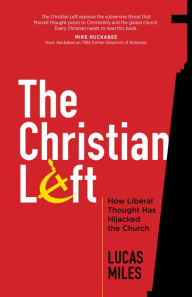 E book downloads for free The Christian Left: How Liberal Thought Has Hijacked the Church by Lucas Miles 9781424562152 CHM (English literature)