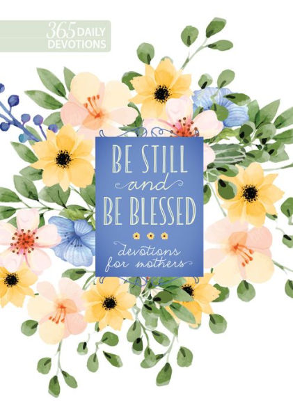 Be Still and Blessed: 365 Devotions for Mothers