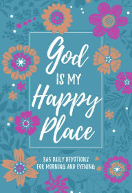 Ipad download epub ibooks God Is My Happy Place: Morning & Evening Devotional DJVU CHM English version