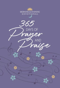 Title: 365 Days of Prayer and Praise: Morning & Evening Devotional, Author: BroadStreet Publishing Group LLC