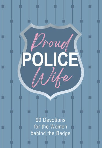 Proud Police Wife: 90 Devotions for Women behind the Badge
