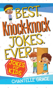 Title: Best Knock-knock Jokes Ever: Jokes for Kids, Author: Chantelle Grace