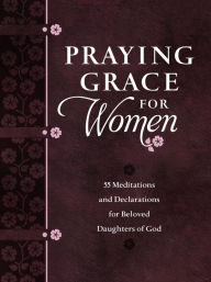 Title: Praying Grace for Women: 55 Meditations and Declarations for Beloved Daughters of God, Author: David A. Holland