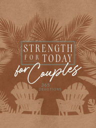 Title: Strength for Today for Couples: 365 Devotions, Author: BroadStreet Publishing Group LLC