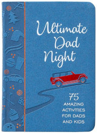 Title: Ultimate Dad Night: 75 Amazing Activities for Dads and Kids, Author: Jay Laffoon