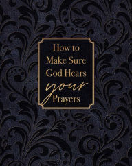 Title: How to Make Sure God Hears Your Prayers, Author: Ray Comfort