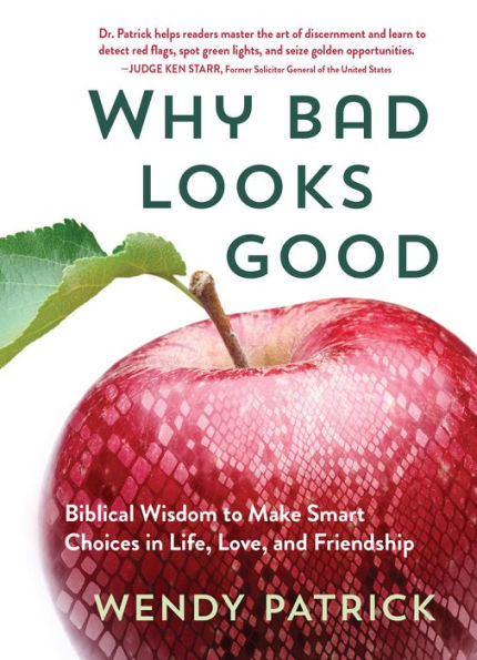 Why Bad Looks Good: Biblical Wisdom to Make Smart Choices Life, Love, and Friendship