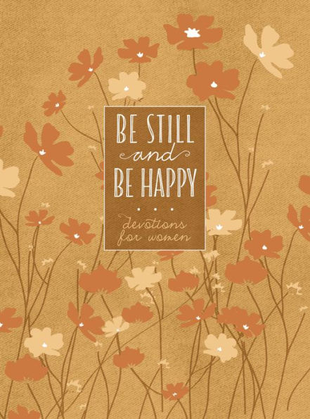 Be Still and Happy: 365 Devotions for Women