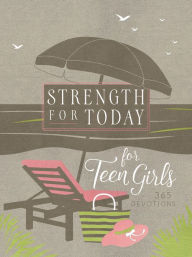 Download ebook free free Strength for Today for Teen Girls: 365 Devotions
