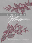 Alternative view 1 of I Hear His Whisper: 365 Daily Meditations & Declarations