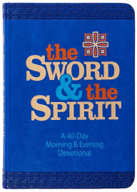 Title: The Sword and the Spirit: A 40-Day Morning and Evening Devotional, Author: John Greco