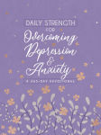 Alternative view 1 of Daily Strength for Overcoming Depression & Anxiety: A 365-Day Devotional