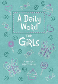 Title: A Daily Word for Girls: A 365-day Devotional, Author: BroadStreet Publishing Group LLC