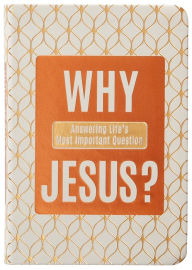 Title: Why Jesus?: Answering Life's Most Important Question, Author: Ray Comfort