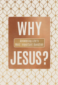 Title: Why Jesus?: Answering Life's Most Important Question, Author: Ray Comfort