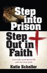 Alternative view 1 of Step into Prison, Step Out in Faith: Live a Full, Surrendered Life with the Holy Spirit