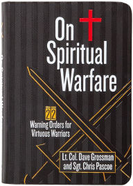 Title: On Spiritual Warfare: 22 Warning Orders for Virtuous Warriors, Author: Lt. Col. Dave Grossman