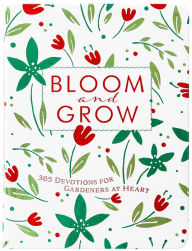 Free text books download Bloom and Grow: 365 Devotions for Gardeners at Heart English version 