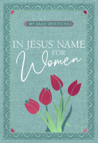 In Jesus' Name - for Women: 365 Daily Devotions