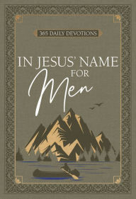 Title: In Jesus' Name for Men: 365 Daily Devotions, Author: BroadStreet Publishing Group LLC