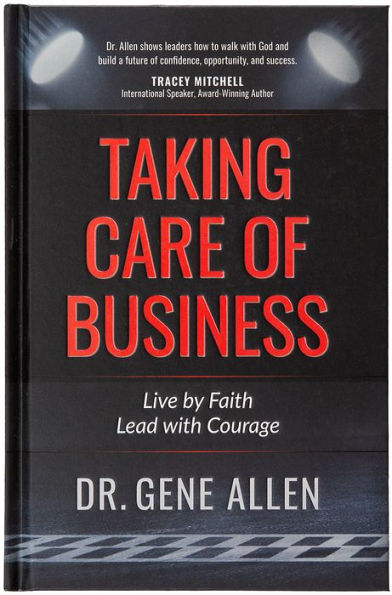 Taking Care of Business: Live by Faith, Lead with Courage