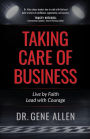 Taking Care of Business: Live by Faith, Lead with Courage