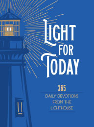 Title: Light for Today: 365 Daily devotions From the Lighthouse, Author: Lauren Green