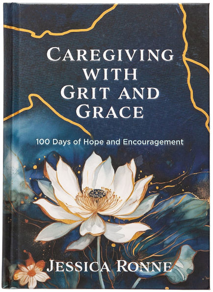 Caregiving with Grit and Grace: 100 Days of Hope Encouragement