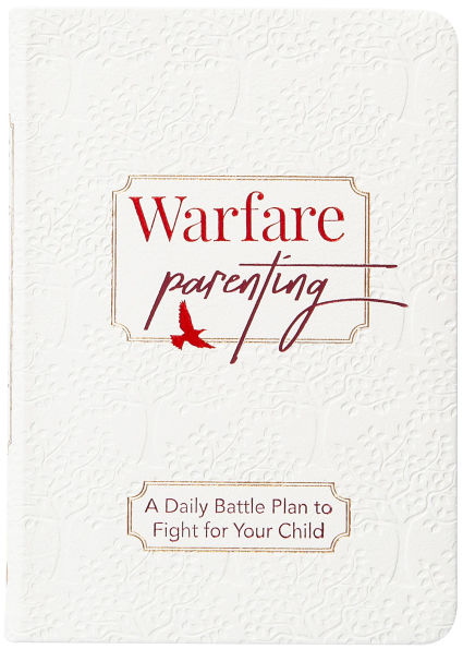 Warfare Parenting: A Daily Battle Plan to Fight for Your Child